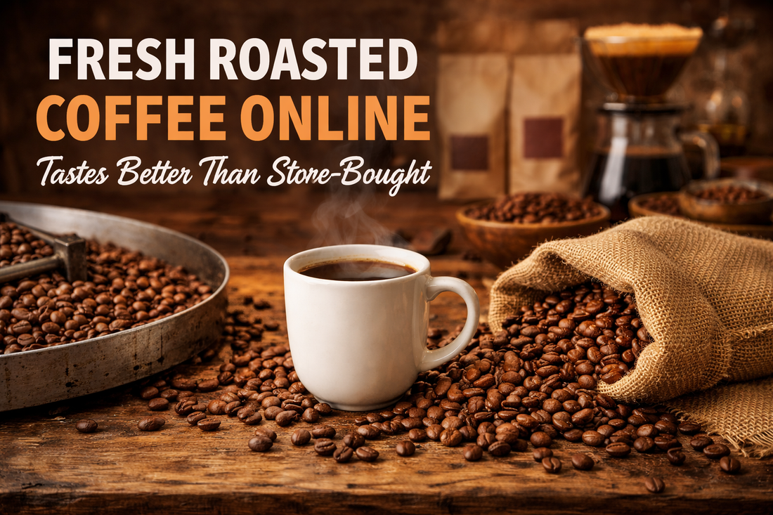 Why Fresh Roasted Coffee Online Tastes Better Than Store-Bought Coffee